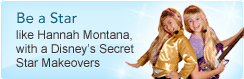 Be a Star like Hannah Montana, with a Dsiney's Secret Star Makeover